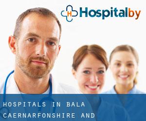 hospitals in Bala (Caernarfonshire and Merionethshire, Wales)