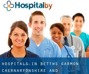 hospitals in Bettws Garmon (Caernarfonshire and Merionethshire, Wales)