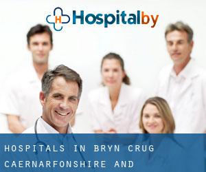 hospitals in Bryn-crug (Caernarfonshire and Merionethshire, Wales)