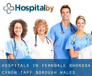hospitals in Ferndale (Rhondda Cynon Taff (Borough), Wales)