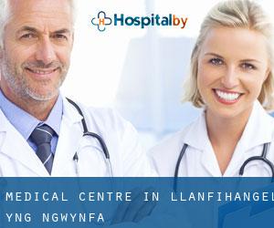 Medical Centre in Llanfihangel-yng-Ngwynfa