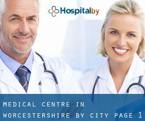 Medical Centre in Worcestershire by city - page 1