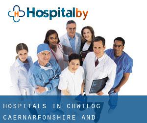 hospitals in Chwilog (Caernarfonshire and Merionethshire, Wales)