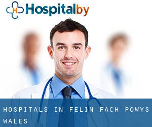 hospitals in Felin Fach (Powys, Wales)