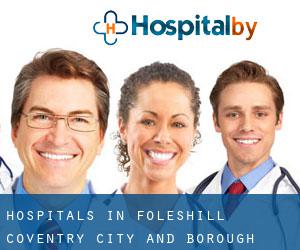 hospitals in Foleshill (Coventry (City and Borough), England)