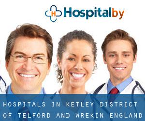 hospitals in Ketley (District of Telford and Wrekin, England)