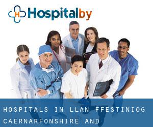 hospitals in Llan Ffestiniog (Caernarfonshire and Merionethshire, Wales)