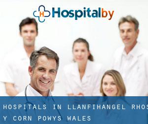 hospitals in Llanfihangel-Rhos-y-corn (Powys, Wales)